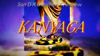 KANYAGA By San D X Duncher X Andrew Official Audio 