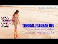 Terbaru! Tinggal Pelukan Ibu | Lagu Pop Indonesia Sedih Untuk Ayah | Artis Nias _Lilis Telaumbanua