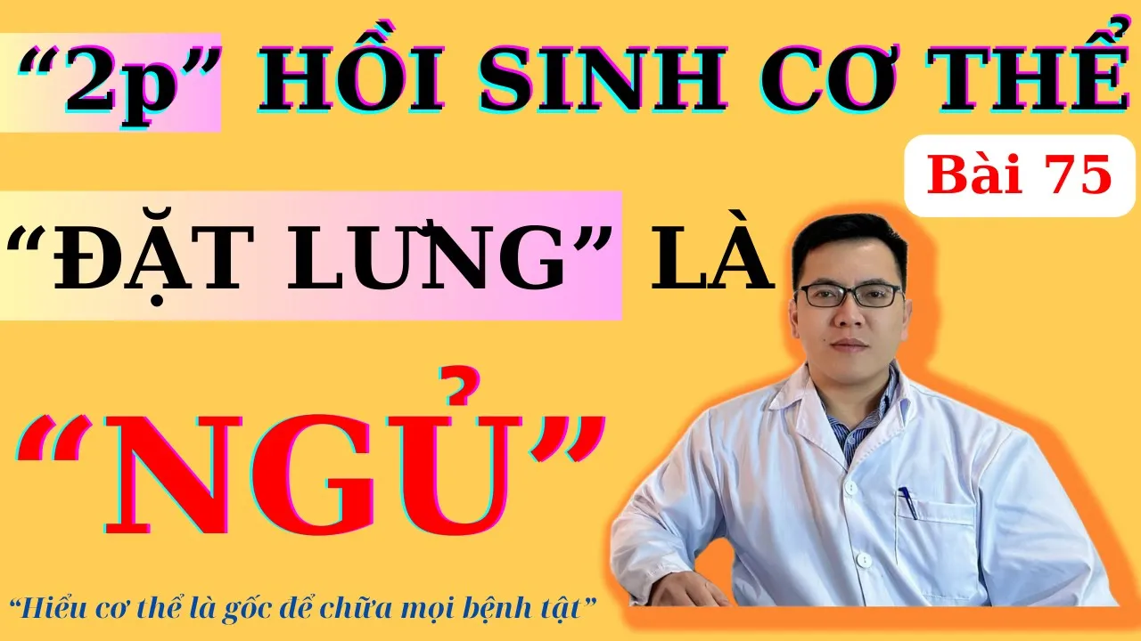 Outline Video HỒI SINH CƠ THỂ, ĐẶT LƯNG LÀ NGỦ, CHĂM SÓC ĐÚNG VỊ TRÍ NÀY LÀ ĐỦ | Ds Nguyễn Quốc Tuấn