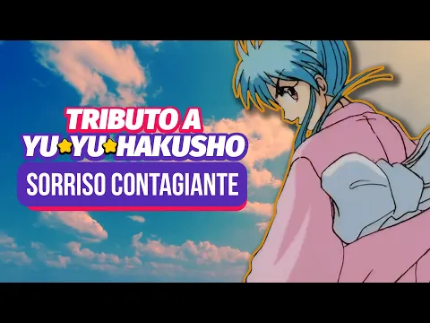 Tributo a Yu Yu Hakusho | Sorriso Contagiante [lyric video]