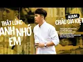 Download Lagu Châu Gia Kiệt - Thật Lòng Anh Nhớ Em, Hay Là Em Trách Anh, Đâu Chỉ Có Mình Em