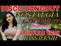Download Lagu VIRAL TIKTOK 2025‼️DISCO DANGDUT NOSTALGIA FULL ALBUM PILIHAN TERBAIK/BASS JERNIH AUDIO BENING