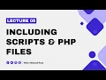 Lecture 05 - Including Scripts PHP Files