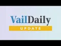 Vail Daily News Update - Aug 16