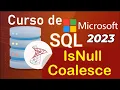 Curso de SQL Server 2021 desde cero ISNULL COALESCE 47