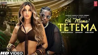 Oh Mama TETEMA Song Feat Rayvanny Nora Fatehi 