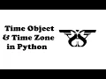 43 Time Object and Time Zone in Python with Code Date Time Module-III Programming Tutorial