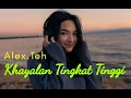 Download Lagu Khayalan Tingkat Tinggi - Noah [Cover Alex.Teh] Srius ini Suara Alex.Teh? Musiknya Unik Lho MP3