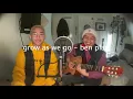 grentperez - grow as we go - ben platt (with jaycabrera)