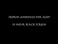 Download Lagu Skyrim 10 Hours Black Screen for Sleep - Atmospheres and Ambience for Night - Relaxing