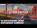 Download Lagu DJ dulu kamu janji kepadaku remake|slowed reverb|kane|use headset 🎧🎧