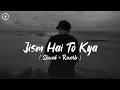 Download Lagu Ye Jism Hai To Kya ( Lofi Mix ) Mnik Malik