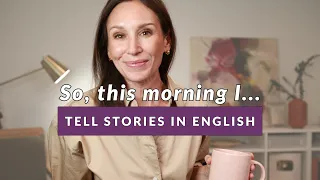 How to Tell a Story in English: 3 Past Tenses for Storytelling