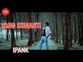 Download Lagu IPANK - Yang Kunanti (Official Music Video) Album Slow Rock