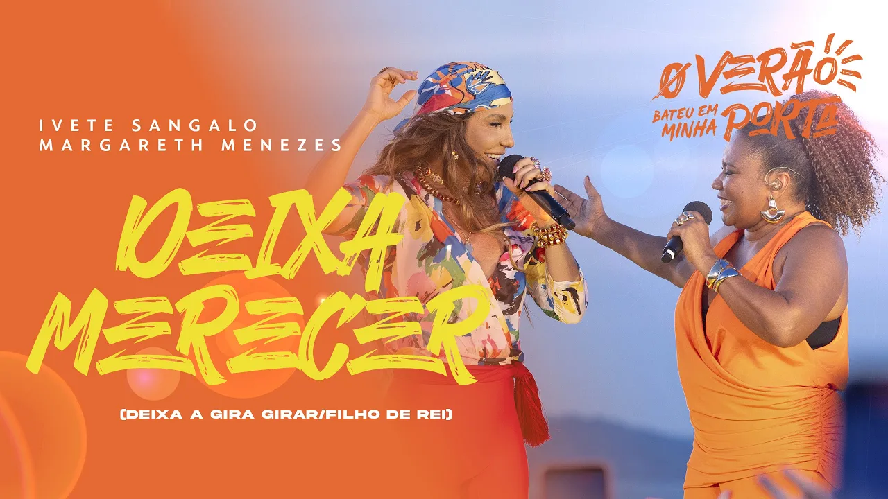 Ivete Sangalo e Margareth Menezes | DEIXA MERECER (CITAÇÃO: DEIXA A GIRA GIRAR E FILHO DE REI) Ivete Sangalo e Margareth Menezes | DEIXA MERECER (CITAÇÃO: DEIXA A GIRA GIRAR E FILHO DE REI)