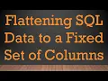 Flattening SQL Data to a Fixed Set of Columns