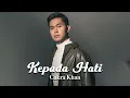 Download Lagu Cakra Khan - Kepada Hati (Lirik Video)