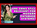 Are ORMs Still Relevant For Modern Database Systems - Server Logic Simplified