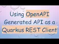 Using OpenAPI Generated API as a Quarkus REST Client