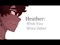 Download Lagu Heather: Wish You Were Sober - (Conan Gray)🍹 OC Animatic