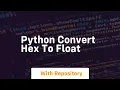 python convert hex to float