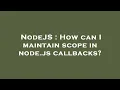 NodeJS How can I maintain scope in node js callbacks