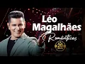 LÉO MAGALHÃES – MÚSICAS ROMÂNTICAS ANTIGAS | OS MAIORES SUCESSOS SERTANEJOS DE TODOS OS TEMPOS ✨🎵