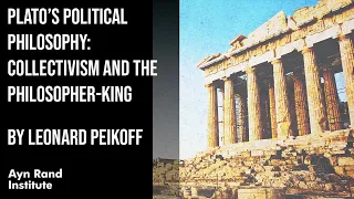 Plato’s Political Philosophy: Collectivism & the Philosopher-King by Leonard Peikoff, part 12 of 50