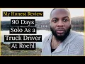 My Honest Review 90 Days Solo As a Truck Driver at Roehl