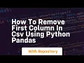 how to remove first column in csv using python pandas