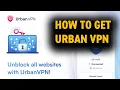 How To Get Urban VPN Proxy