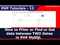 How to Filter or Find or Get data between TWO Dates in PHP MySQL PHP Tutorials - 12