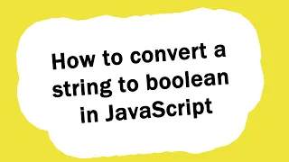 How can I convert a string to boolean in JavaScript