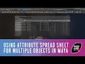 Using Attribute spread sheet to alter a parament or more for multiple objects in Autodesk Maya 2018