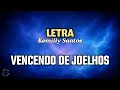 VENCENDO DE JOELHOS - LETRA - KEMILLY SANTOS 