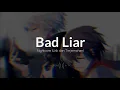 Bad Liar - Nightcore (Lirik dan Terjemahan)