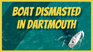 Sail Boat Dismasted [Dartmouth]