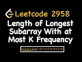 Leetcode 2958 Length of Longest Subarray With at Most K Frequency