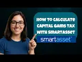 How to Calculate Capital Gains Tax with SmartAsset in 2025 UPDATED FREE