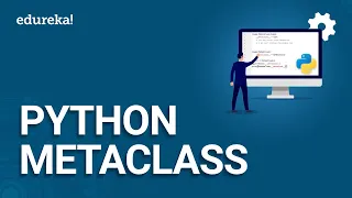 Metaclass in Python How Python Metaclass Work Python Tutorial Python Training Edureka