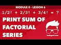 Module 8 - Lesson 6 Print factorial series Learn C Programming