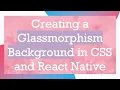 Creating a Glassmorphism Background in CSS and React Native