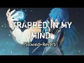 Trapped In My Mind | Slowed+Rewerb | Song By Lofi Lord🔥🔥