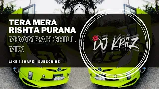 Download Tera Mera Rishta Purana (MOOMBAH CHILL MIX) Dj KriiZ MP3