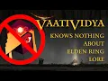 Vaati is clueless about Elden Ring lore