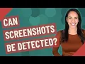 Can screenshots be detected