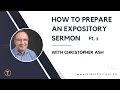 How to Prepare an Expository Sermon Part with Christopher Ash