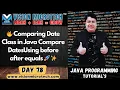 Comparing Date Class in Java Compare Dates Using before after equals