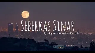 Download SEBERKAS SINAR Cover Ipank Yuniar ft Meisita Lomania Lirik MP3
