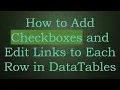 How to Add Checkboxes and Edit Links to Each Row in DataTables